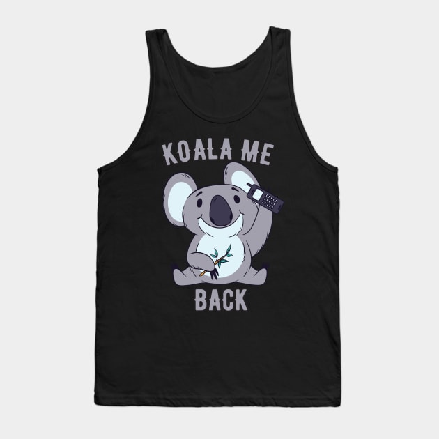 Koala Me Back For Koala Bear Baby Fans Tank Top by The Hammer